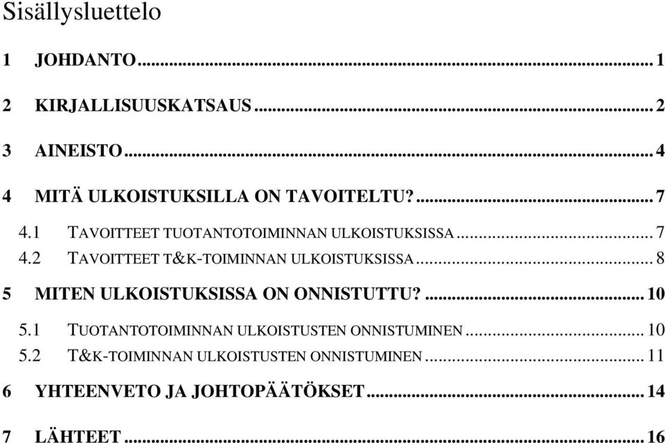 .. 8 5 MITEN ULKOISTUKSISSA ON ONNISTUTTU?... 10 5.1 TUOTANTOTOIMINNAN ULKOISTUSTEN ONNISTUMINEN... 10 5.2 T&K-TOIMINNAN ULKOISTUSTEN ONNISTUMINEN.