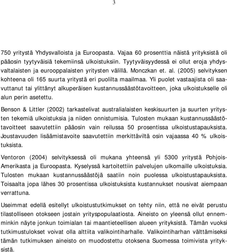 Yli puolet vastaajista oli saavuttanut tai ylittänyt alkuperäisen kustannussäästötavoitteen, joka ulkoistukselle oli alun perin asetettu.