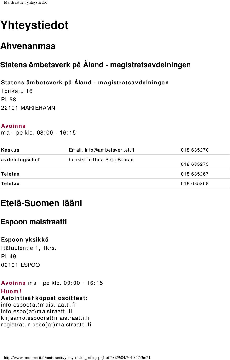 fi 018 635270 avdelningschef henkikirjoittaja Sirja Boman 018 635275 Telefax 018 635267 Telefax 018 635268 Etelä-Suomen lääni Espoon maistraatti Espoon yksikkö Itätuulentie 1,