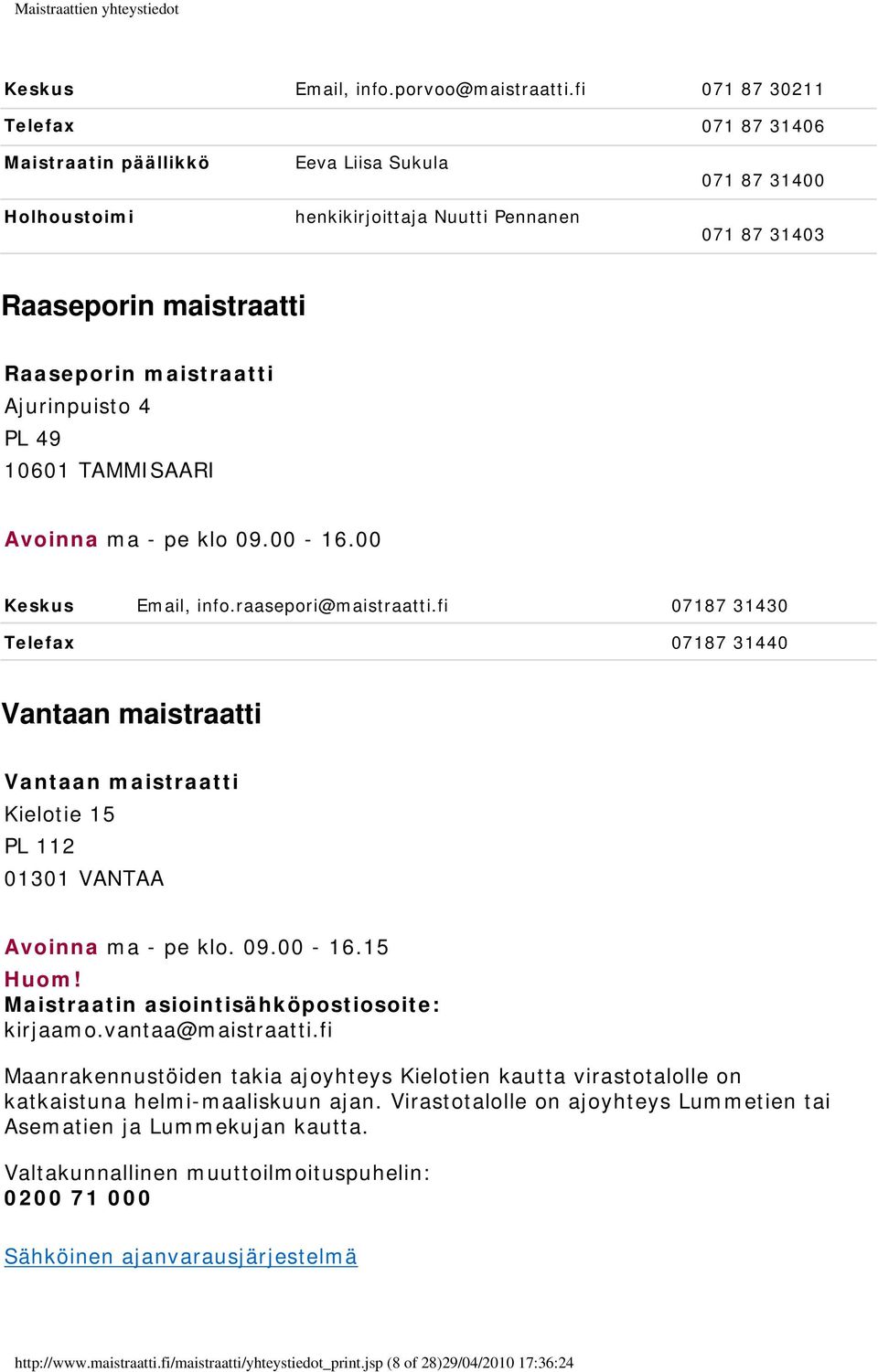 Ajurinpuisto 4 PL 49 10601 TAMMISAARI Avoinna ma - pe klo 09.00-16.00 Keskus Email, info.raasepori@maistraatti.