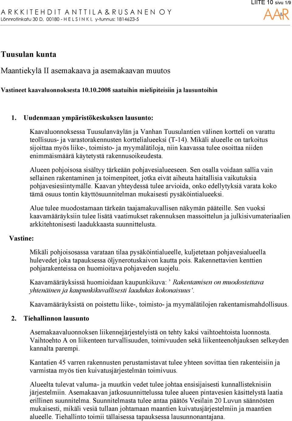 Mikäli alueelle on tarkoitus sijoittaa myös liike-, toimisto- ja myymälätiloja, niin kaavassa tulee osoittaa niiden enimmäismäärä käytetystä rakennusoikeudesta.