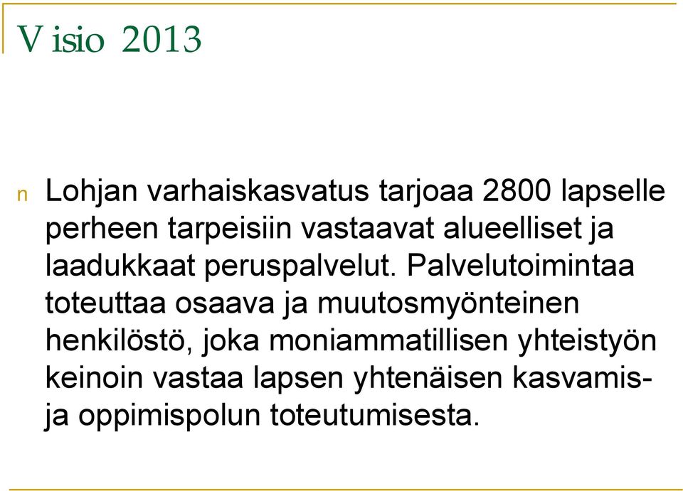 Palvelutoimintaa toteuttaa osaava ja muutosmyönteinen henkilöstö, joka