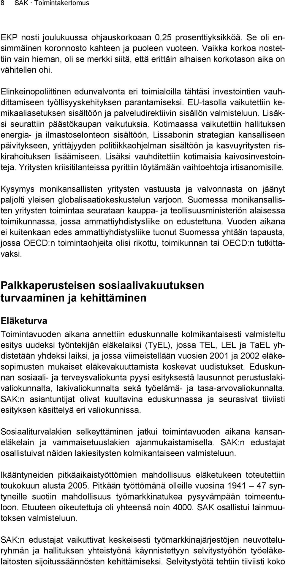 Elinkeinopoliittinen edunvalvonta eri toimialoilla tähtäsi investointien vauhdittamiseen työllisyyskehityksen parantamiseksi.