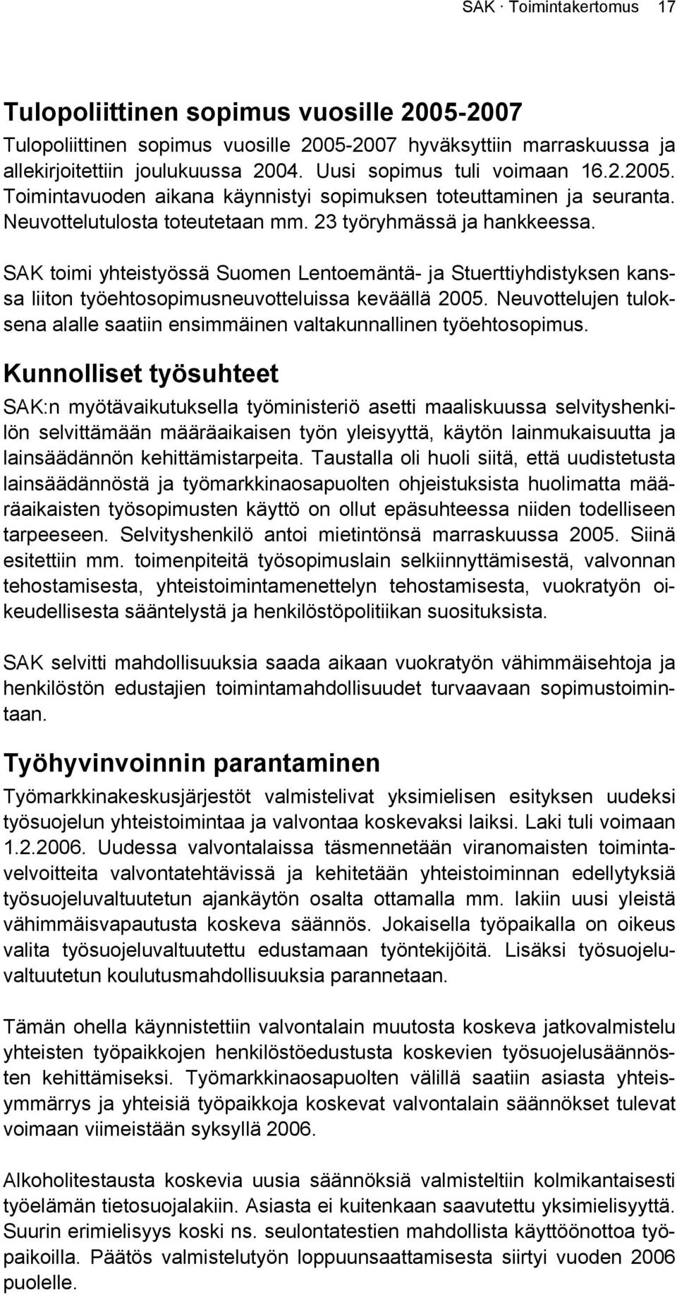 SAK toimi yhteistyössä Suomen Lentoemäntä- ja Stuerttiyhdistyksen kanssa liiton työehtosopimusneuvotteluissa keväällä 2005.