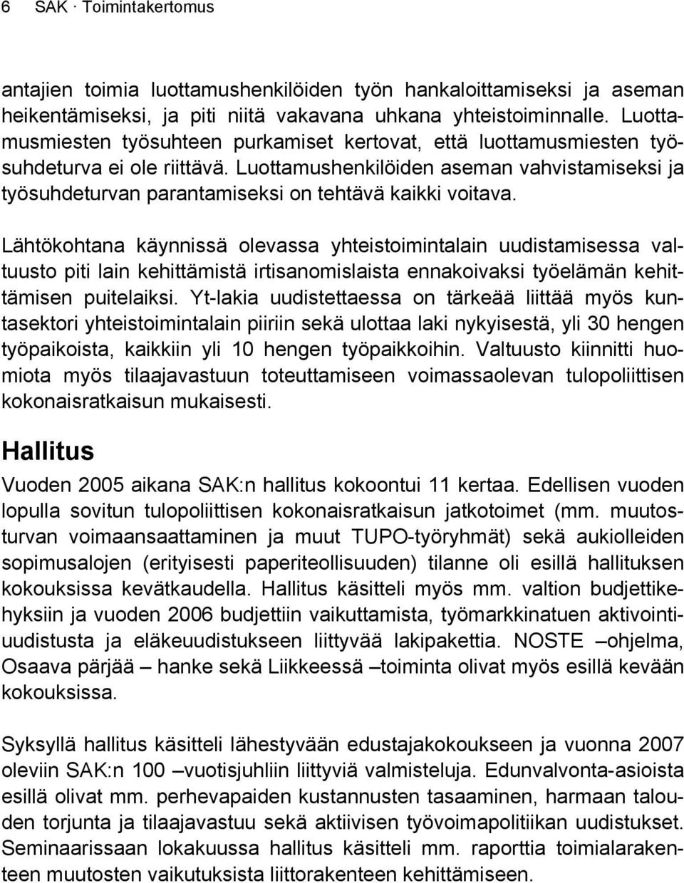 Luottamushenkilöiden aseman vahvistamiseksi ja työsuhdeturvan parantamiseksi on tehtävä kaikki voitava.