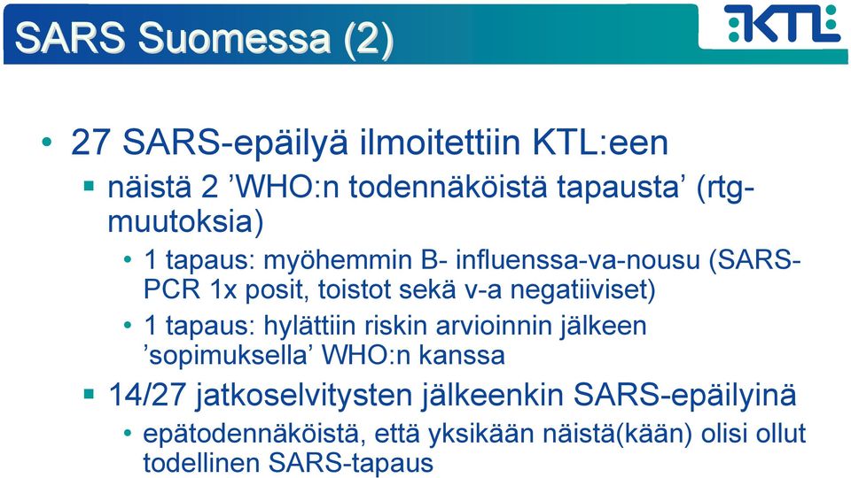 negatiiviset) 1 tapaus: hylättiin riskin arvioinnin jälkeen sopimuksella WHO:n kanssa 14/27