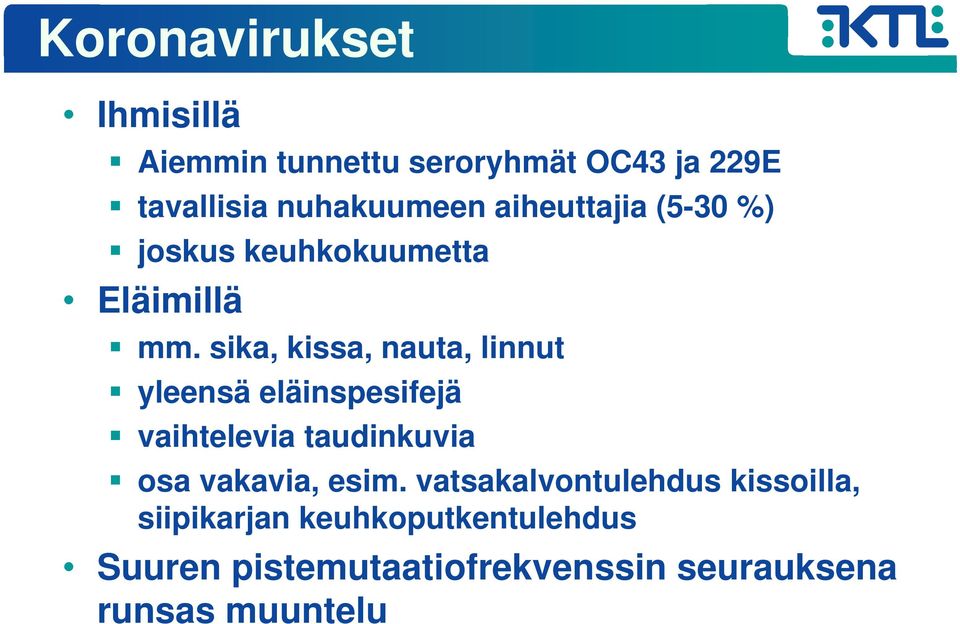 sika, kissa, nauta, linnut yleensä eläinspesifejä vaihtelevia taudinkuvia osa vakavia,