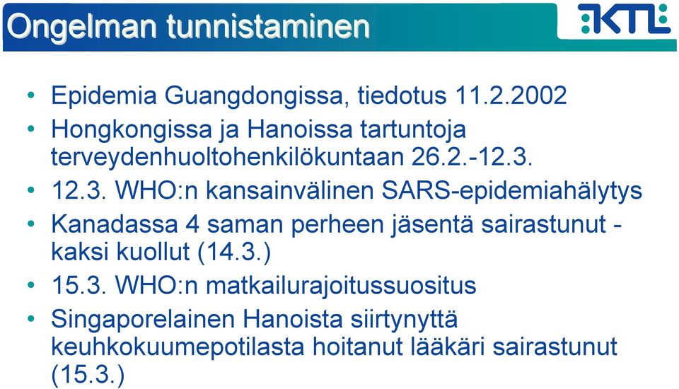 12.3. WHO:n kansainvälinen SARS-epidemiahälytys Kanadassa 4 saman perheen jäsentä sairastunut -