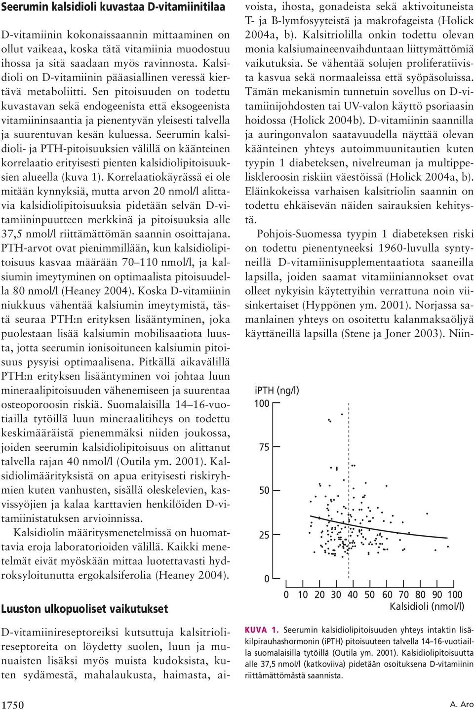 Sen pitoisuuden on todettu kuvastavan sekä endogeenista että eksogeenista vitamiininsaantia ja pienentyvän yleisesti talvella ja suurentuvan kesän kuluessa.