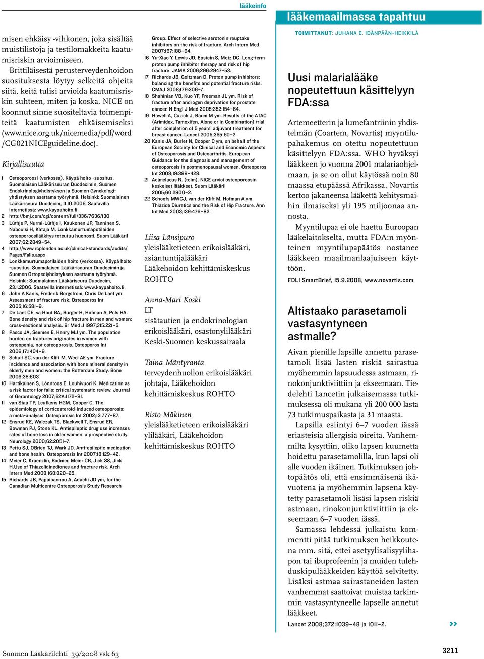 NICE on koonnut sinne suositeltavia toimenpiteitä kaatumisten ehkäisemiseksi (www.nice.org.uk/nicemedia/pdf/word /CG021NICEguideline.doc). Kirjallisuutta 1 Osteoporoosi (verkossa).