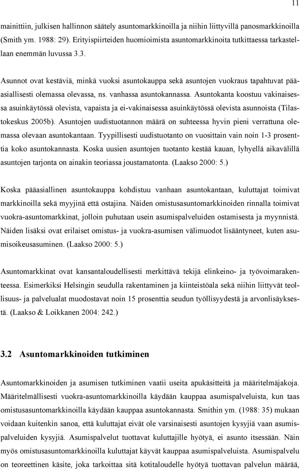 Asunokana koosuu vakinaisessa asuinkäyössä olevisa, vapaisa a ei-vakinaisessa asuinkäyössä olevisa asunnoisa (Tilasokeskus 2005b).