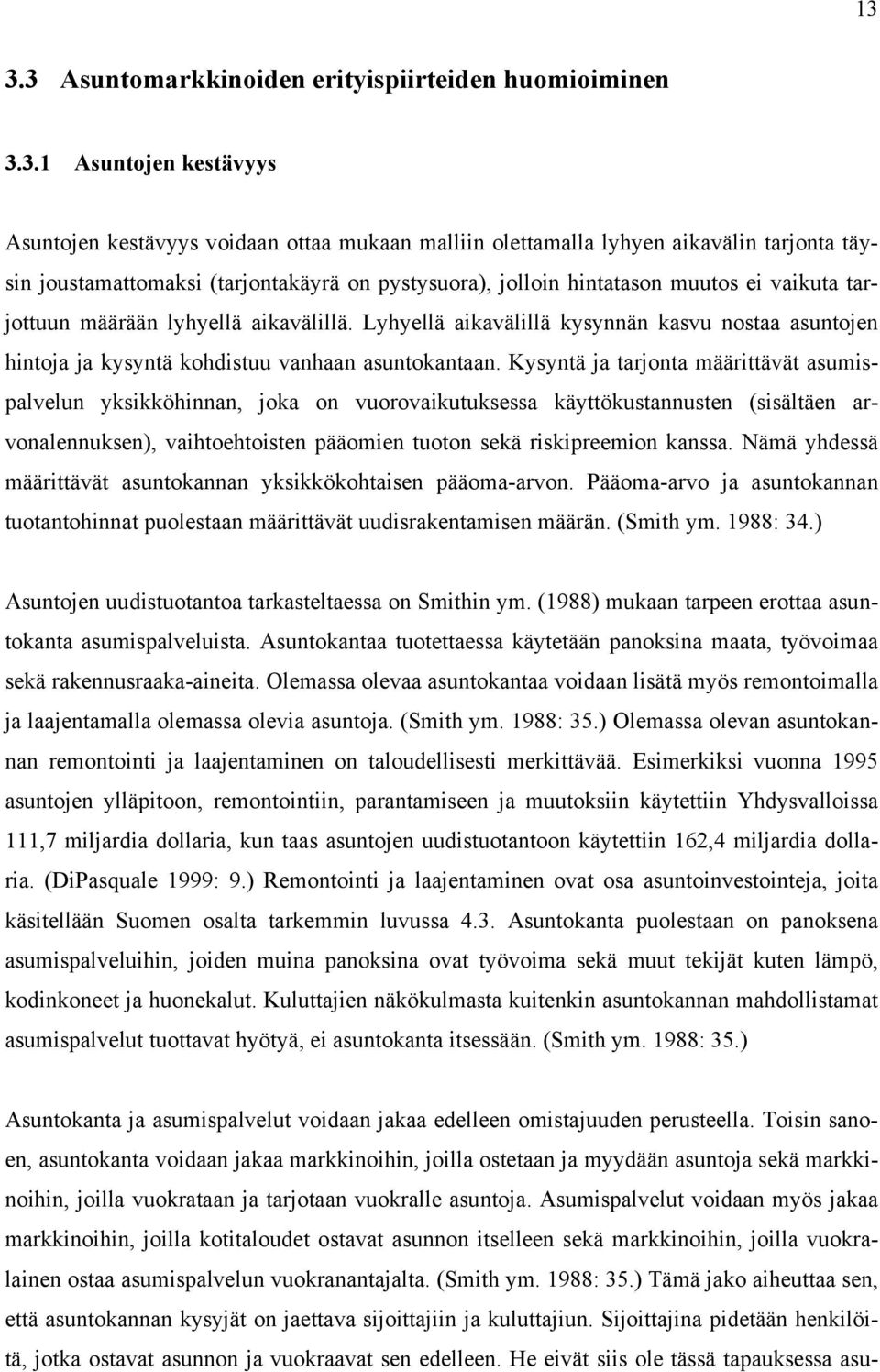 Kysynä a arona määriävä asumispalvelun yksikköhinnan, oka on vuorovaikuuksessa käyökusannusen (sisäläen arvonalennuksen), vaihoehoisen pääomien uoon sekä riskipreemion kanssa.