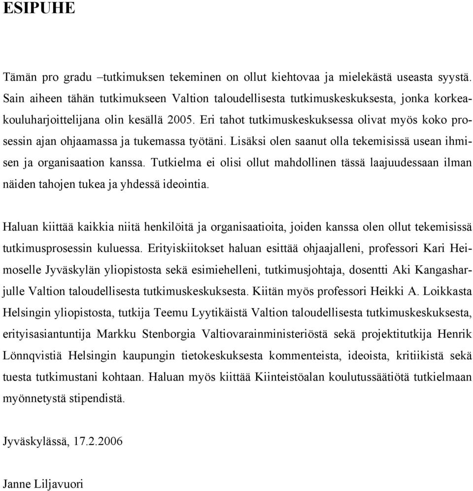 Tukielma ei olisi ollu mahdollinen ässä laauudessaan ilman näiden ahoen ukea a yhdessä ideoinia.