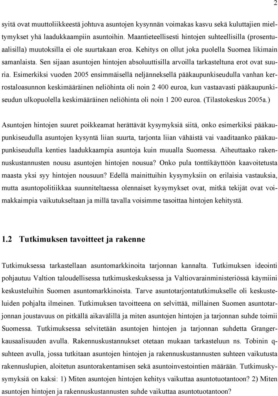 Sen siaan asunoen hinoen absoluuisilla arvoilla arkaseluna ero ova suuria.