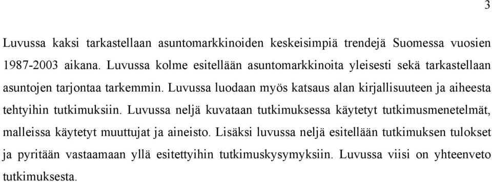 Luvussa luodaan myös kasaus alan kirallisuueen a aiheesa ehyihin ukimuksiin.