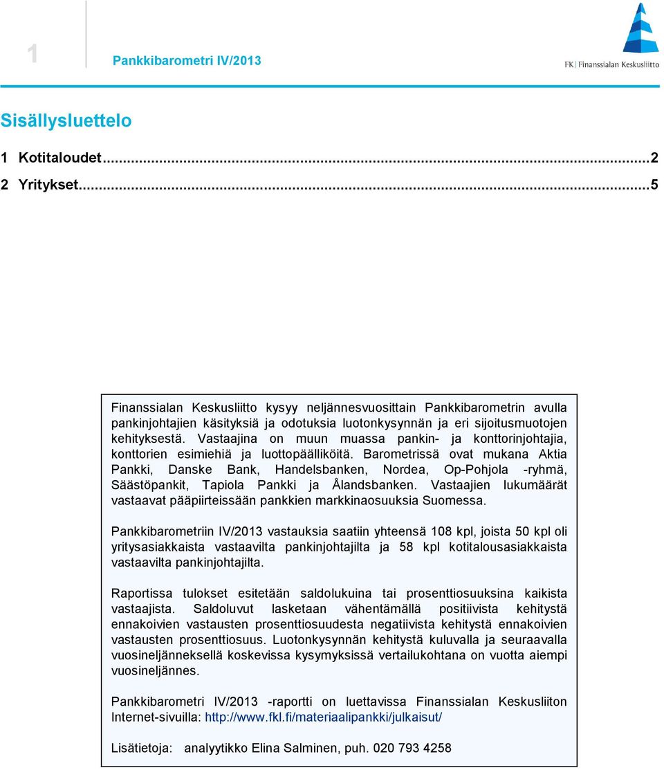 Vastaajina on muun muassa pankin- ja konttorinjohtajia, konttorien esimiehiä ja luottopäälliköitä.