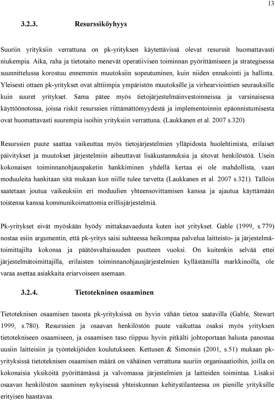 Yleisesti ottaen pk-yritykset ovat alttiimpia ympäristön muutoksille ja virhearviointien seurauksille kuin suuret yritykset.