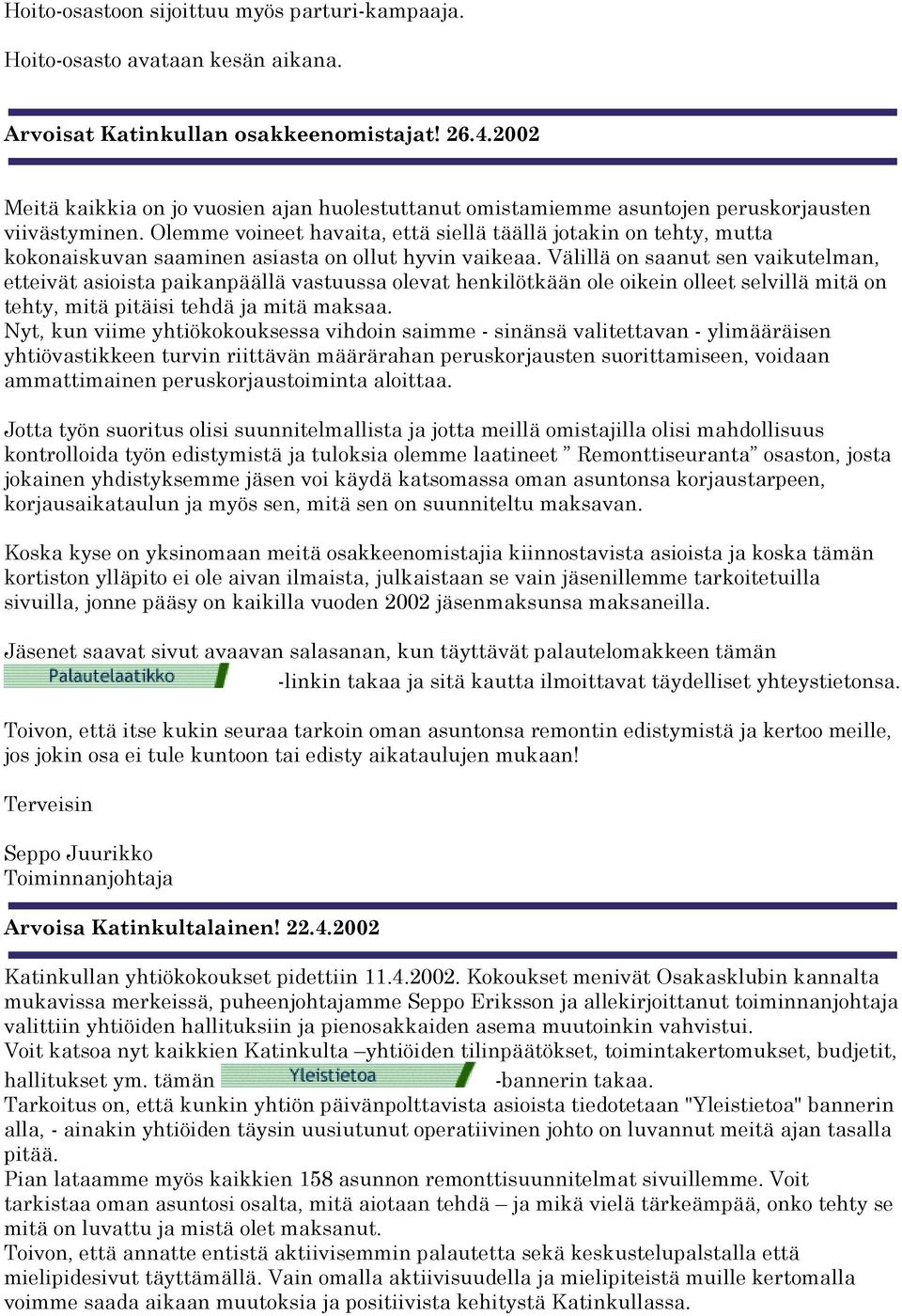 Olemme voineet havaita, että siellä täällä jotakin on tehty, mutta kokonaiskuvan saaminen asiasta on ollut hyvin vaikeaa.