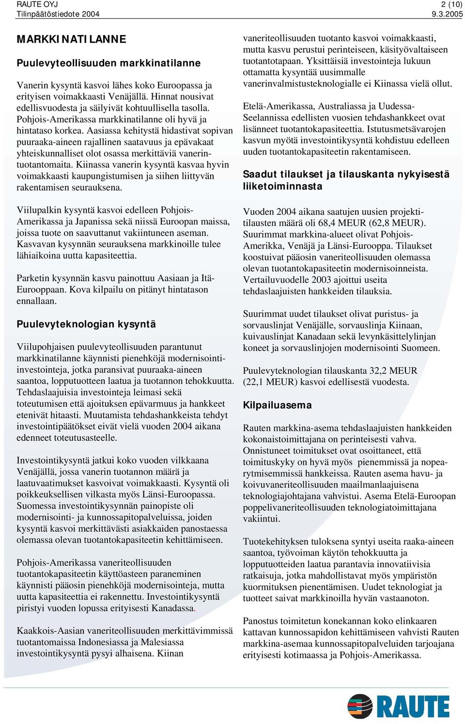 Aasiassa kehitystä hidastivat sopivan puuraaka-aineen rajallinen saatavuus ja epävakaat yhteiskunnalliset olot osassa merkittäviä vanerintuotantomaita.