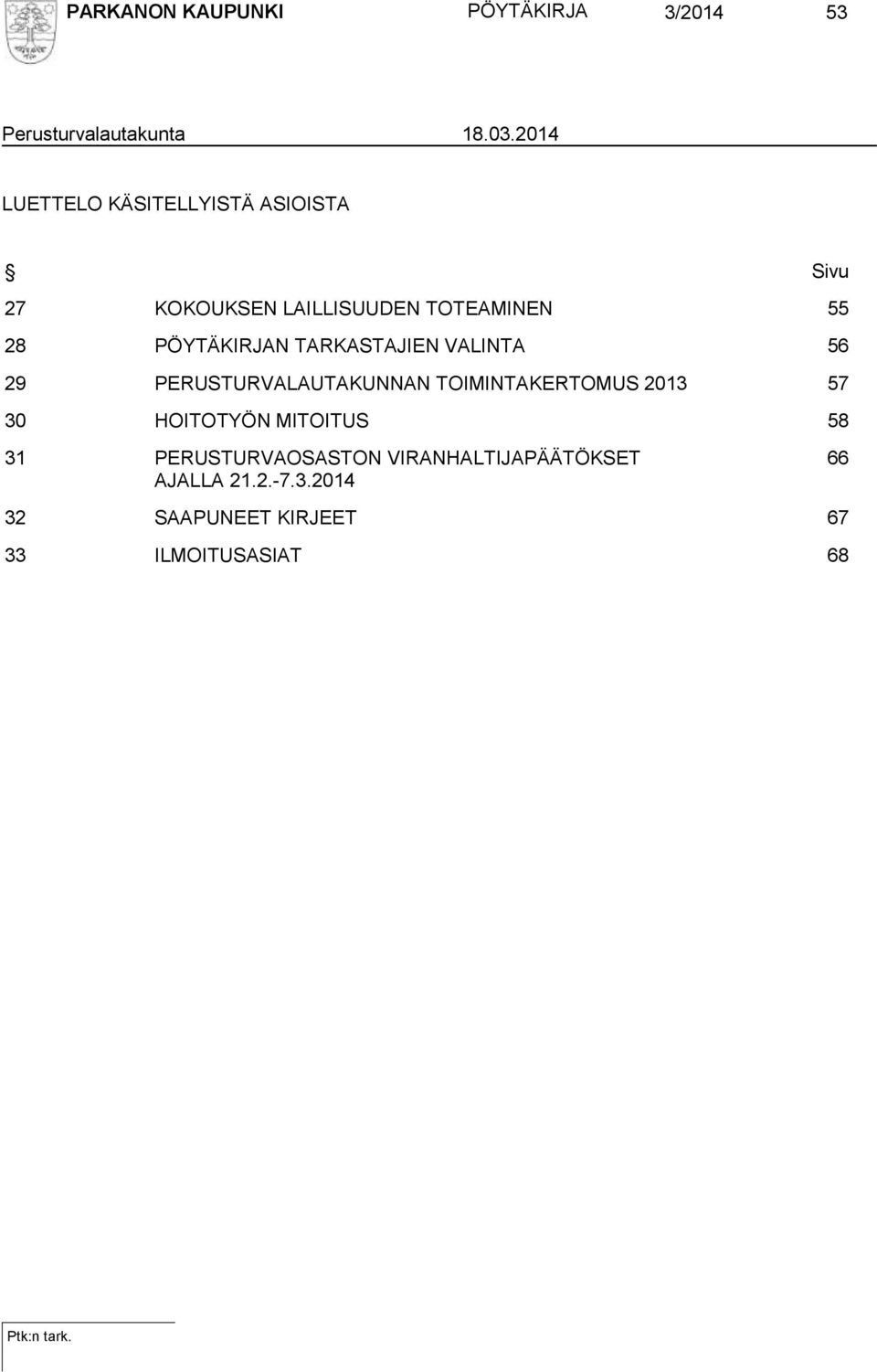 PÖYTÄKIRJAN TARKASTAJIEN VALINTA 56 29 PERUSTURVALAUTAKUNNAN TOIMINTAKERTOMUS 2013 57 30