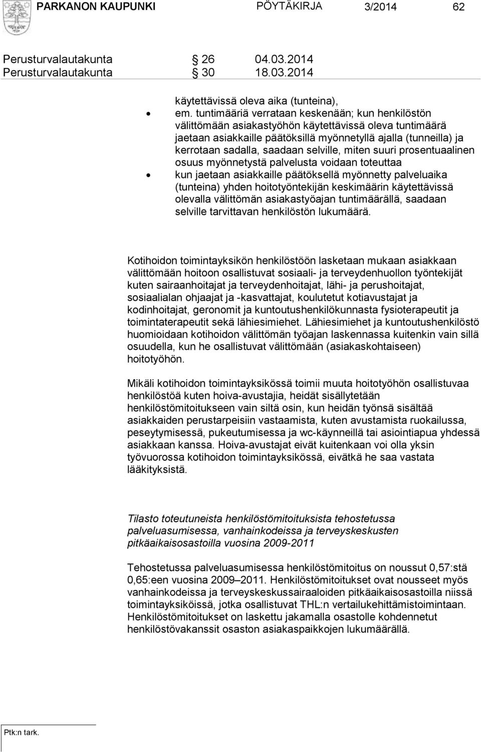 selville, miten suuri prosentuaalinen osuus myönnetystä palvelusta voidaan toteuttaa kun jaetaan asiakkaille päätöksellä myönnetty palveluaika (tunteina) yhden hoitotyöntekijän keskimäärin