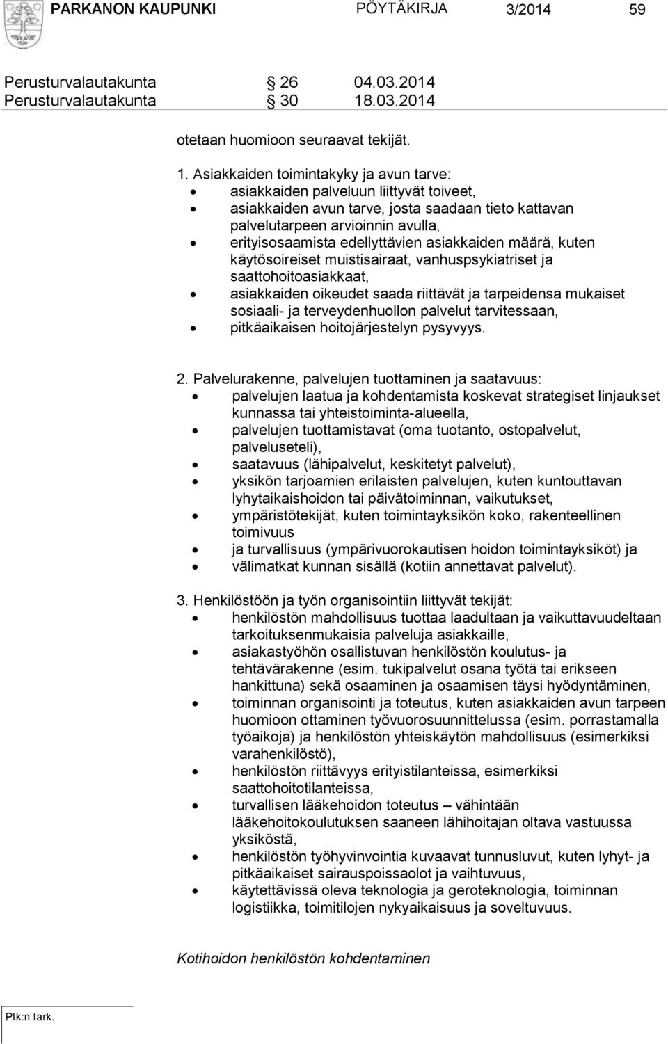 Asiakkaiden toimintakyky ja avun tarve: asiakkaiden palveluun liittyvät toiveet, asiakkaiden avun tarve, josta saadaan tieto kattavan palvelutarpeen arvioinnin avulla, erityisosaamista edellyttävien