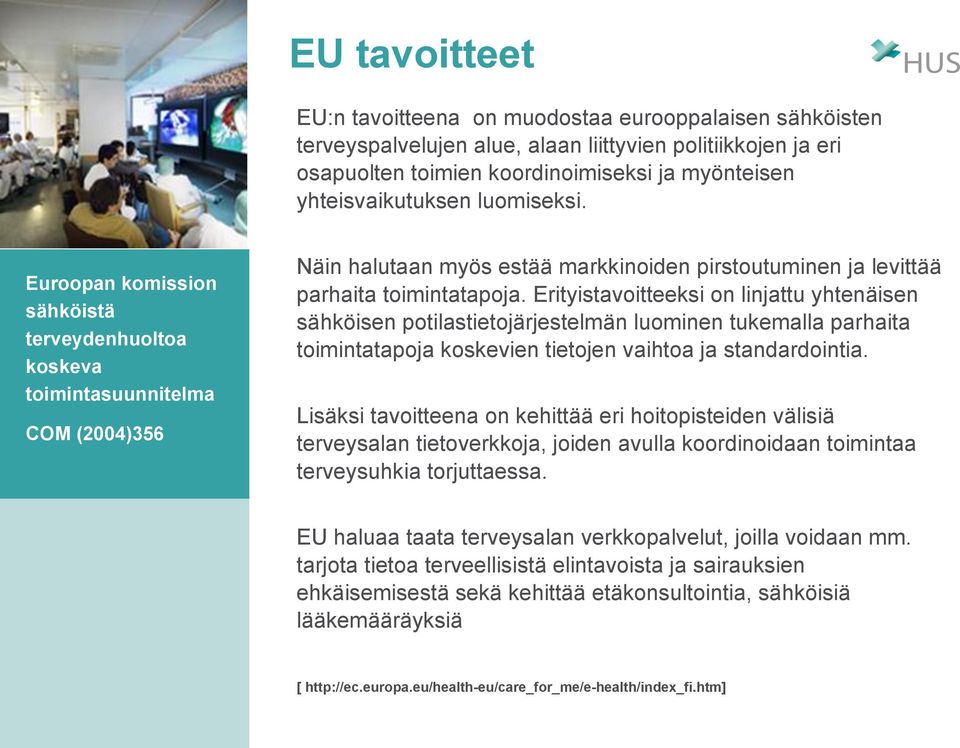 Erityistavoitteeksi on linjattu yhtenäisen sähköisen potilastietojärjestelmän luominen tukemalla parhaita toimintatapoja koskevien tietojen vaihtoa ja standardointia.