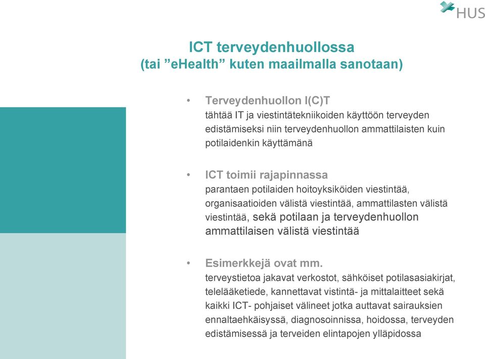 viestintää, sekä potilaan ja terveydenhuollon ammattilaisen välistä viestintää Esimerkkejä ovat mm.