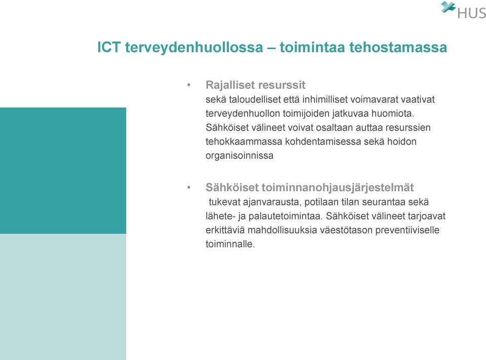 Sähköiset välineet voivat osaltaan auttaa resurssien tehokkaammassa kohdentamisessa sekä hoidon organisoinnissa Sähköiset