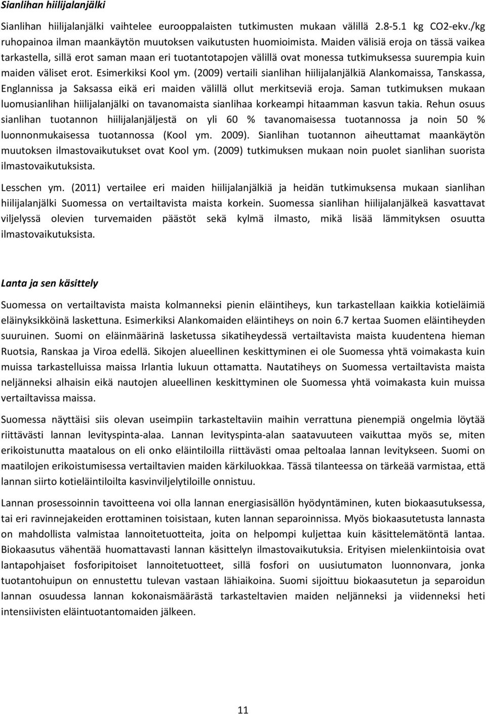 (2009) vertaili sianlihan hiilijalanjälkiä Alankomaissa, Tanskassa, Englannissa ja Saksassa eikä eri maiden välillä ollut merkitseviä eroja.