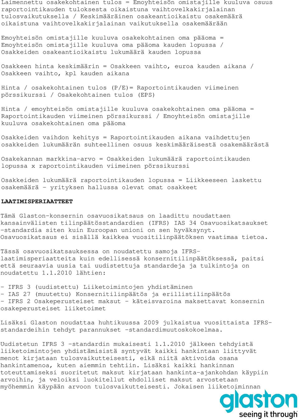 Osakkeiden osakeantioikaistu lukumäärä kauden lopussa Osakkeen hinta keskimäärin = Osakkeen vaihto, euroa kauden aikana / Osakkeen vaihto, kpl kauden aikana Hinta / osakekohtainen tulos (P/E)=