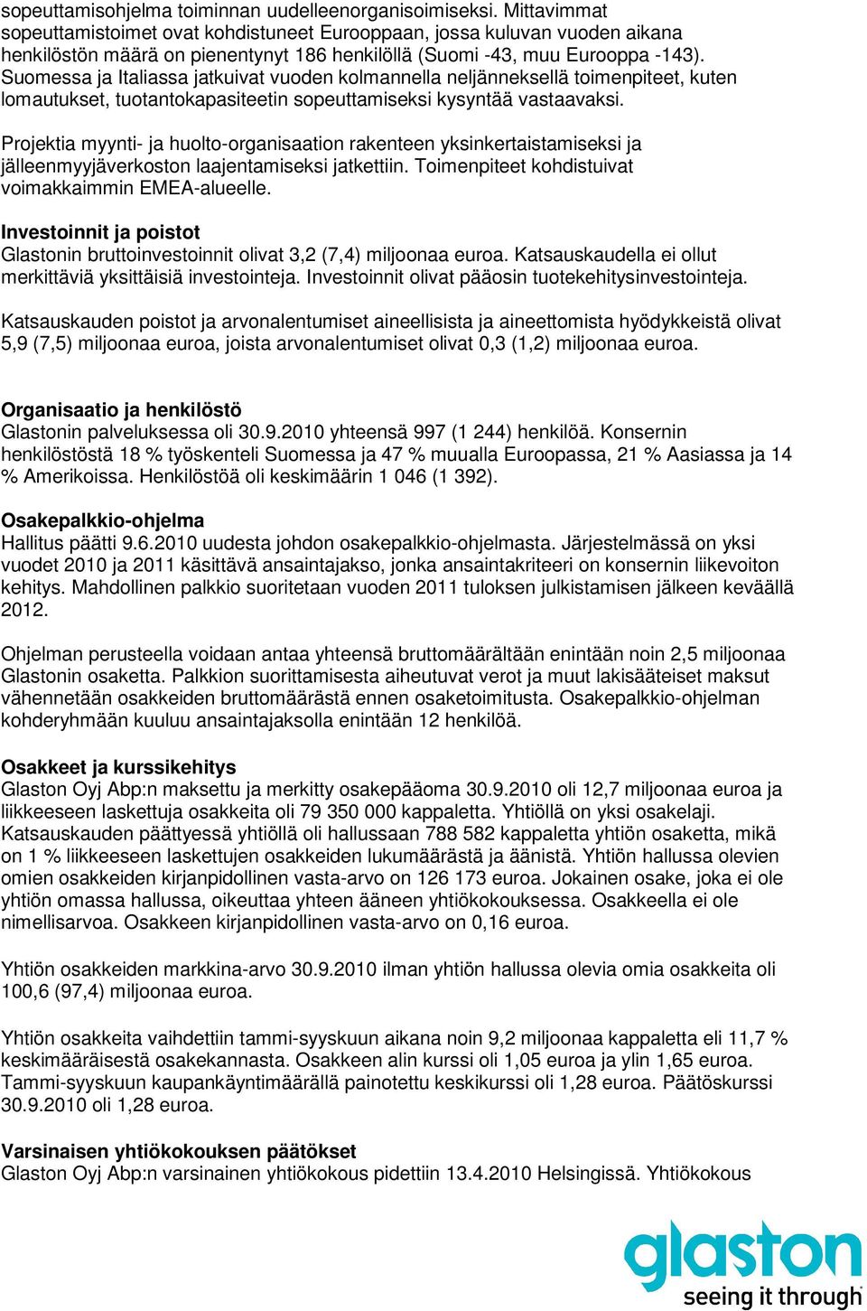 Suomessa ja Italiassa jatkuivat vuoden kolmannella neljänneksellä toimenpiteet, kuten lomautukset, tuotantokapasiteetin sopeuttamiseksi kysyntää vastaavaksi.