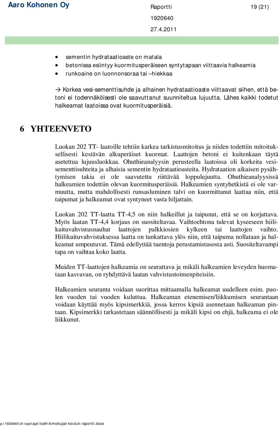 6 YHTEENVETO Luokan 202 TT- laatoille tehtiin karkea tarkistusmitoitus ja niiden todettiin mitoituksellisesti kestävän alkuperäiset kuormat.