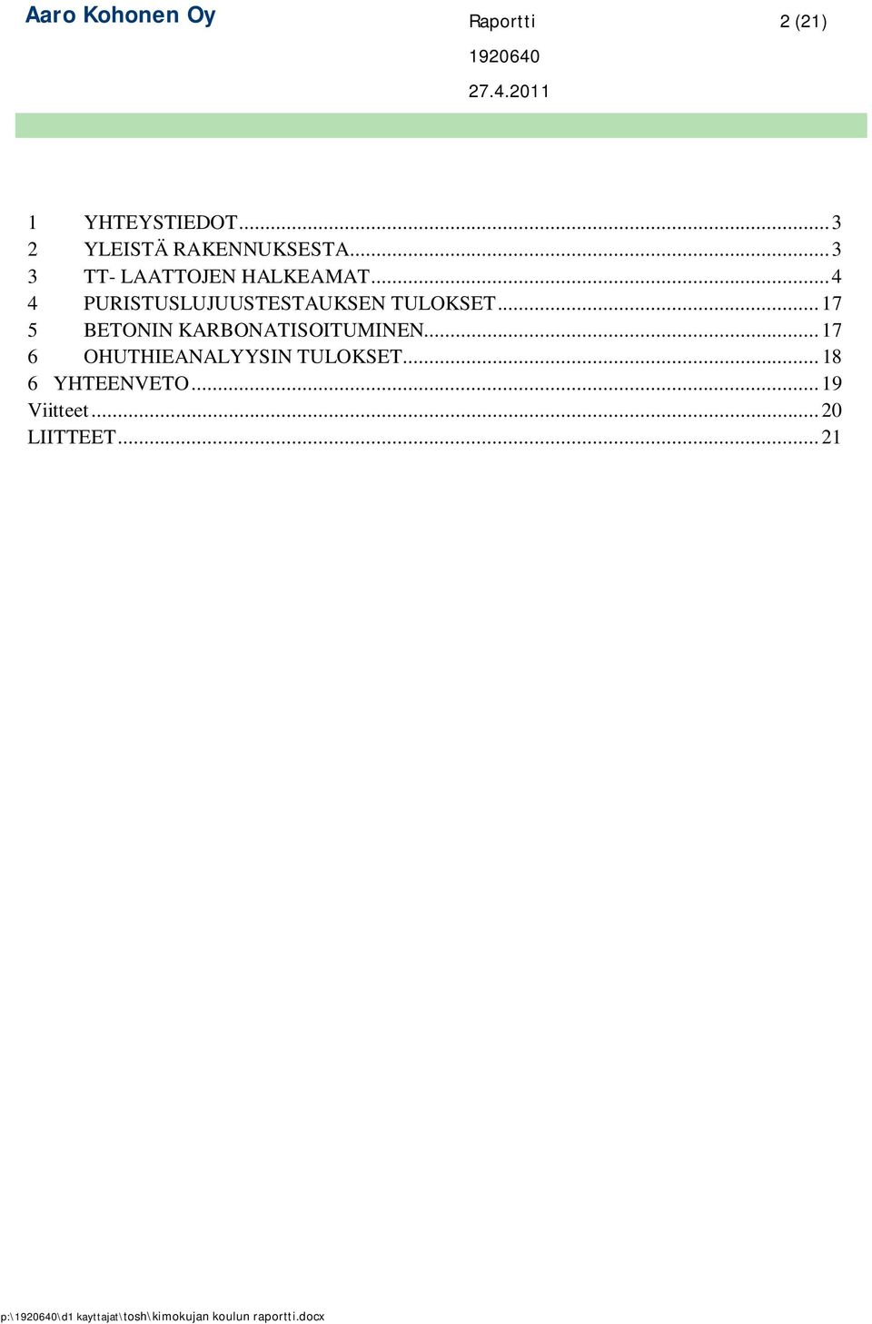 .. 17 5 BETONIN KARBONATISOITUMINEN... 17 6 OHUTHIEANALYYSIN TULOKSET.