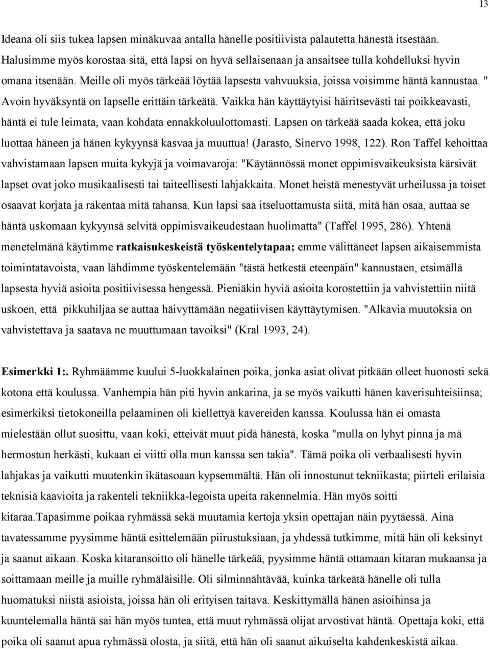 " Avoin hyväksyntä on lapselle erittäin tärkeätä. Vaikka hän käyttäytyisi häiritsevästi tai poikkeavasti, häntä ei tule leimata, vaan kohdata ennakkoluulottomasti.