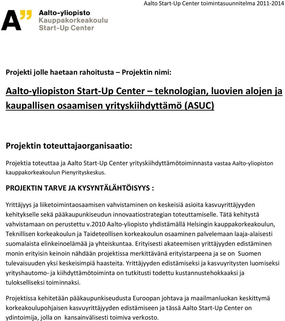 PROJEKTIN TARVE JA KYSYNTÄLÄHTÖISYYS : Yrittäjyys ja liiketoimintaosaamisen vahvistaminen on keskeisiä asioita kasvuyrittäjyyden kehitykselle sekä pääkaupunkiseudun innovaatiostrategian