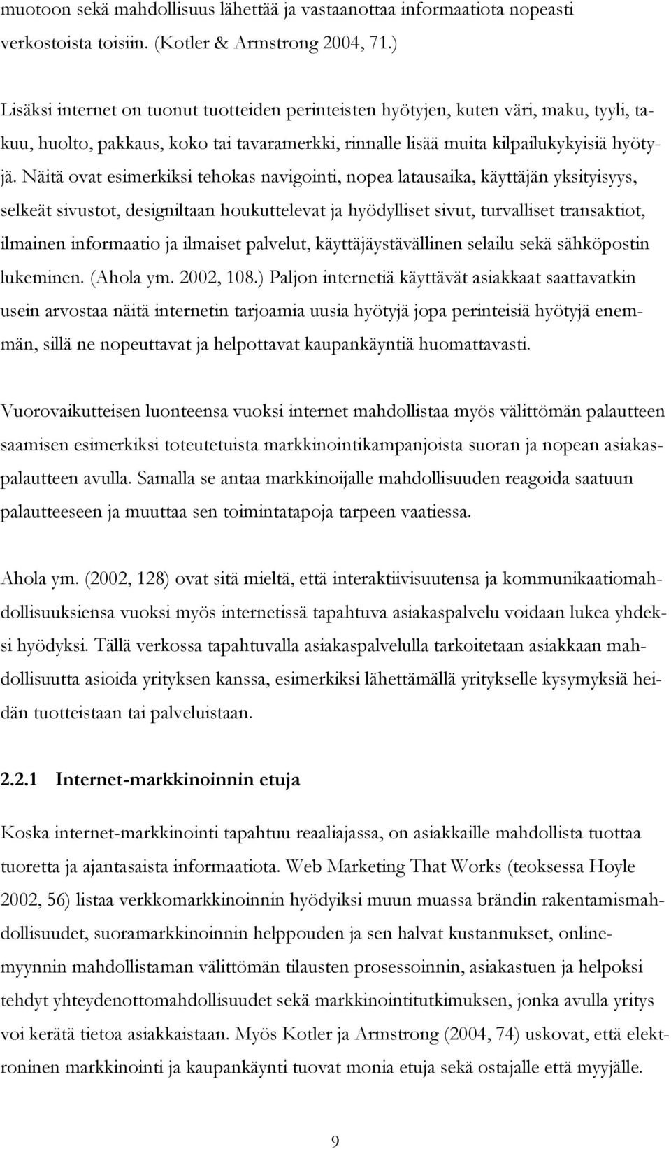 Näitä ovat esimerkiksi tehokas navigointi, nopea latausaika, käyttäjän yksityisyys, selkeät sivustot, designiltaan houkuttelevat ja hyödylliset sivut, turvalliset transaktiot, ilmainen informaatio ja