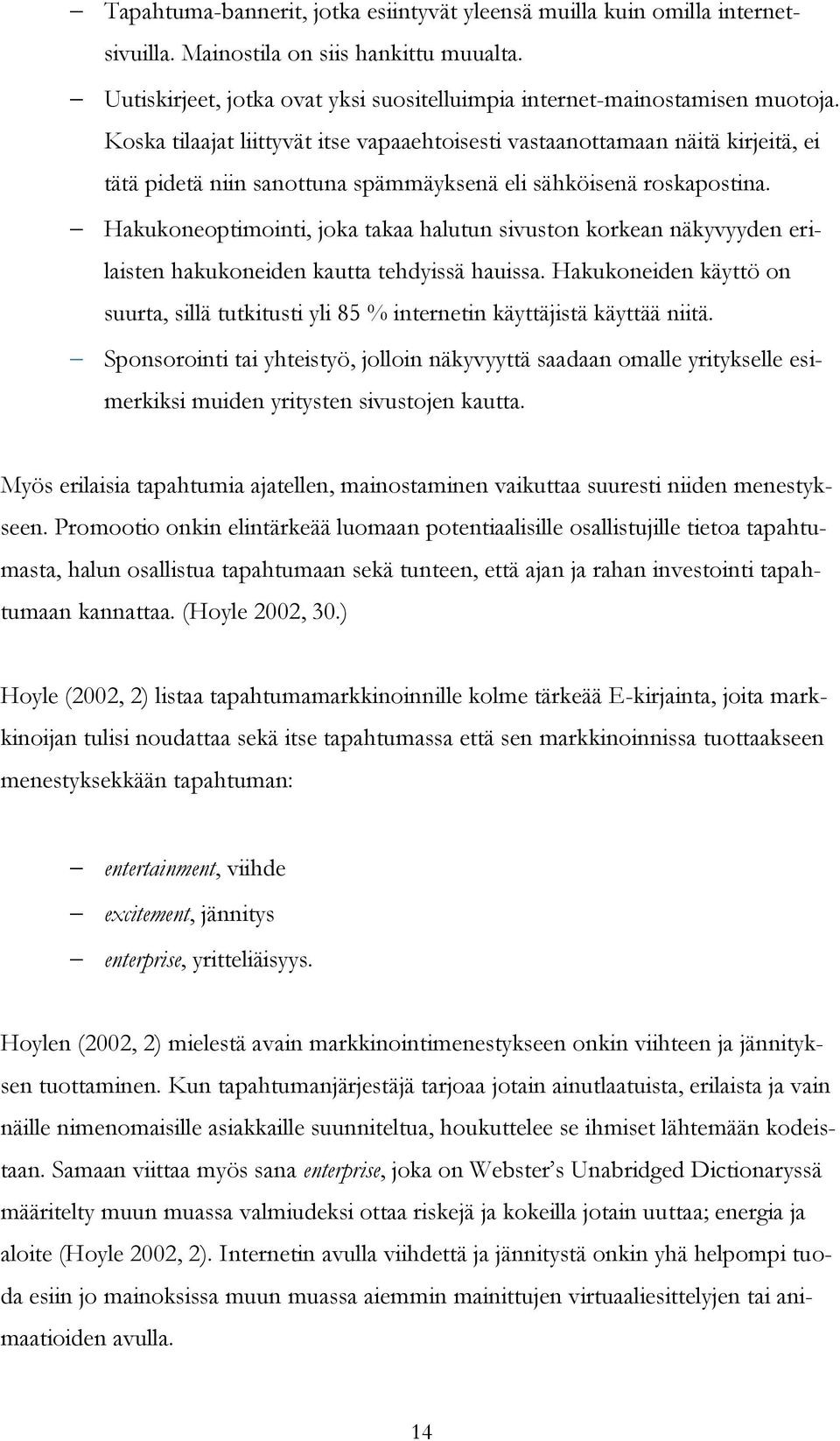 Hakukoneoptimointi, joka takaa halutun sivuston korkean näkyvyyden erilaisten hakukoneiden kautta tehdyissä hauissa.