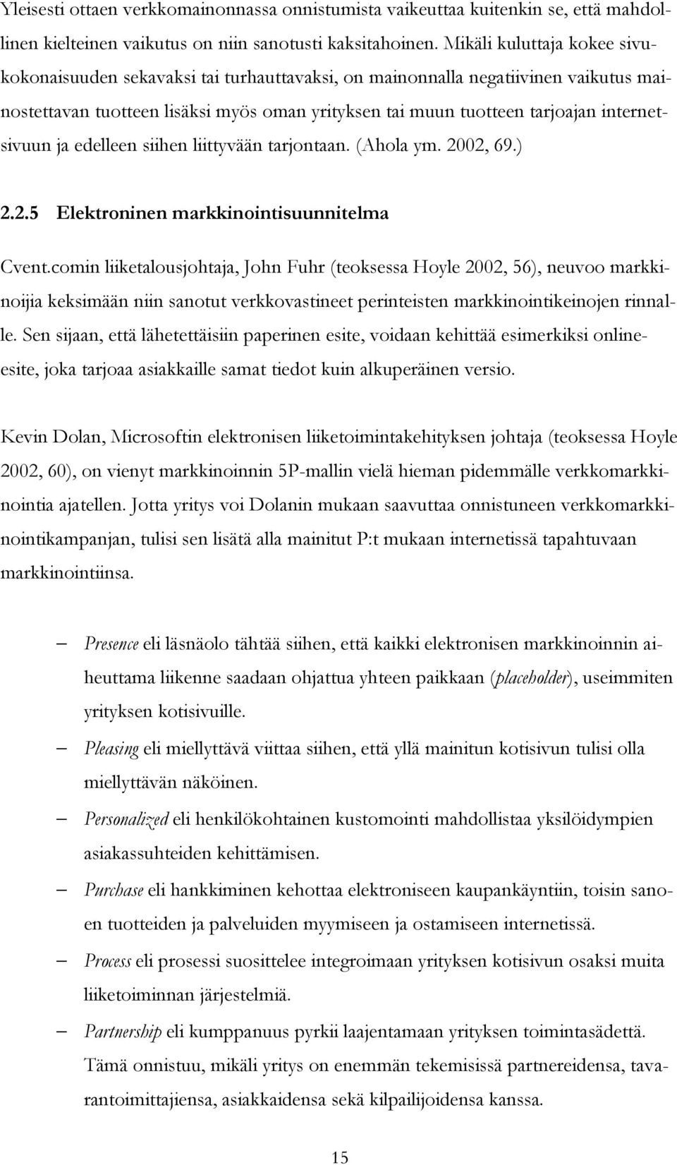 internetsivuun ja edelleen siihen liittyvään tarjontaan. (Ahola ym. 2002, 69.) 2.2.5 Elektroninen markkinointisuunnitelma Cvent.