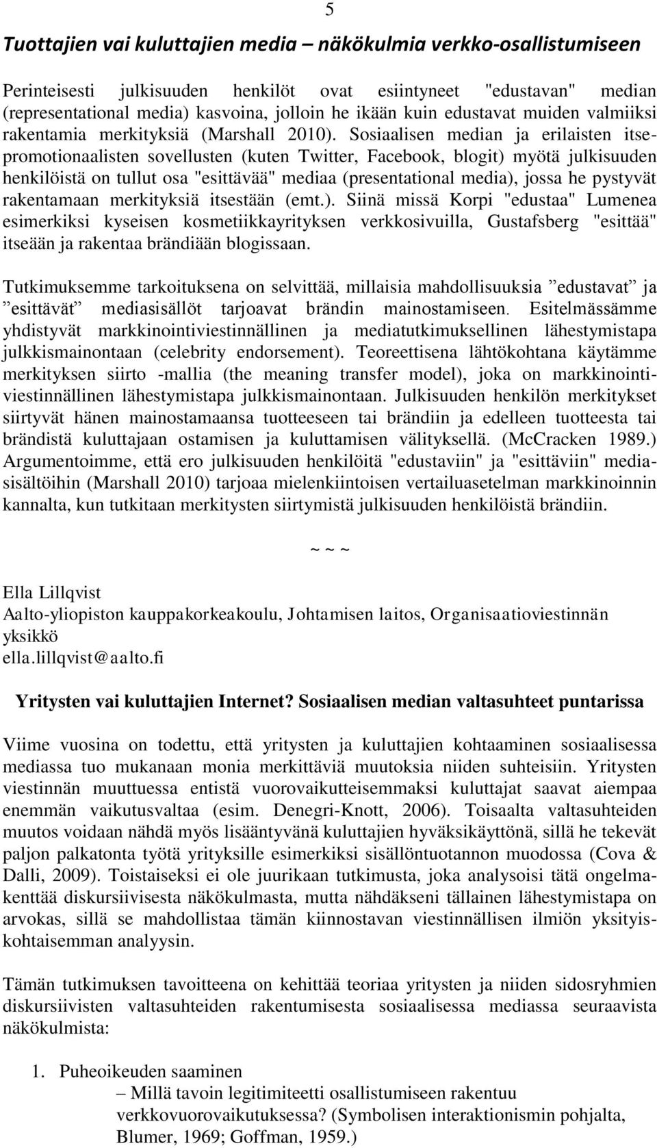 pystyvät rakentamaan merkityksiä itsestään (emt.).