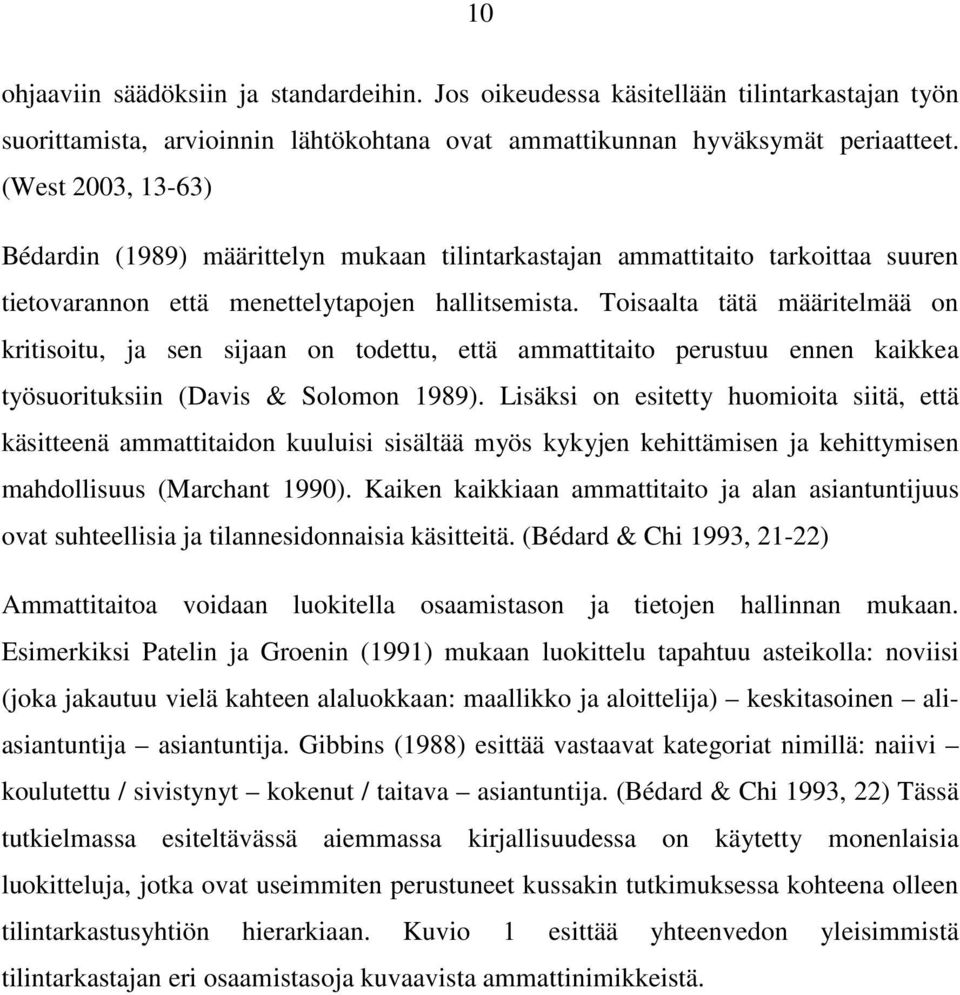 Toisaalta tätä määritelmää on kritisoitu, ja sen sijaan on todettu, että ammattitaito perustuu ennen kaikkea työsuorituksiin (Davis & Solomon 1989).