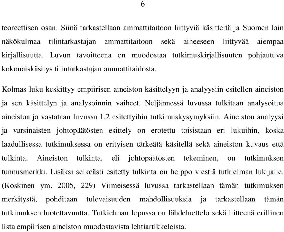 Kolmas luku keskittyy empiirisen aineiston käsittelyyn ja analyysiin esitellen aineiston ja sen käsittelyn ja analysoinnin vaiheet.