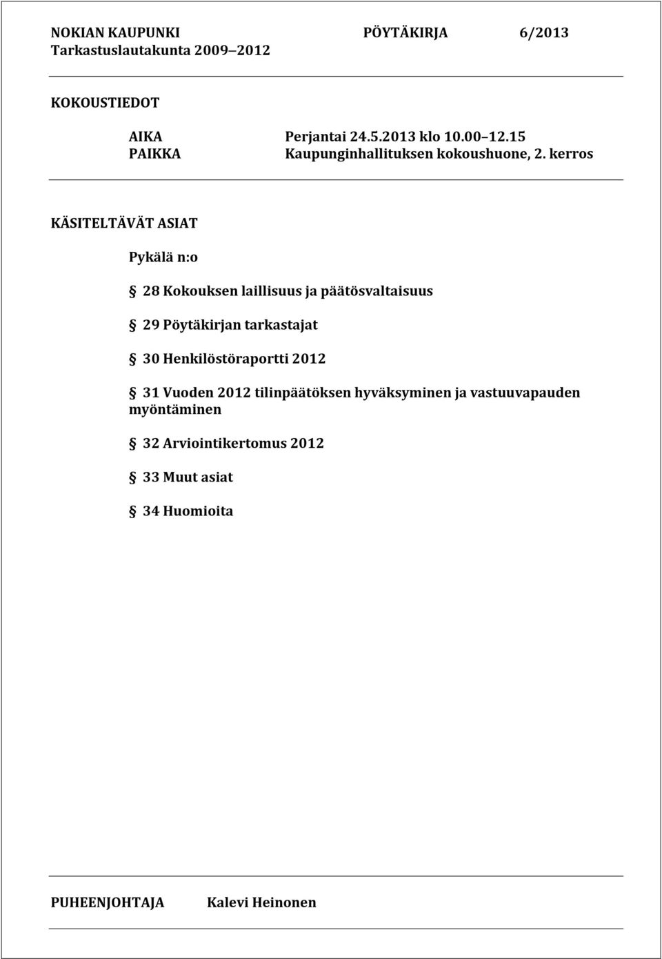 kerros KÄSITELTÄVÄT ASIAT Pykälä n:o 28 Kokouksen laillisuus ja päätösvaltaisuus 29 Pöytäkirjan tarkastajat 30