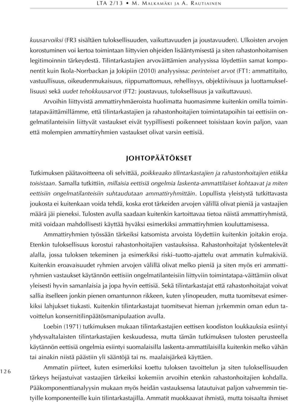 Tilintarkastajien arvoväittämien analyysissa löydettiin samat komponentit kuin Ikola-Norrbackan ja Jokipiin (2010) analyysissa: perinteiset arvot (FT1: ammattitaito, vastuullisuus, oikeudenmukaisuus,