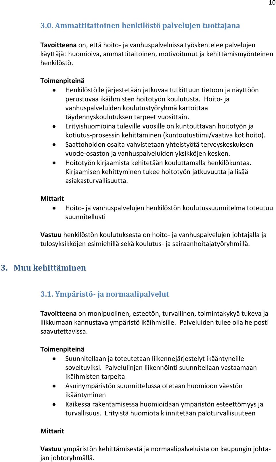 Hoito- ja vanhuspalveluiden koulutustyöryhmä kartoittaa täydennyskoulutuksen tarpeet vuosittain.