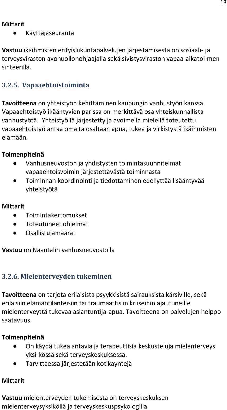 Yhteistyöllä järjestetty ja avoimella mielellä toteutettu vapaaehtoistyö antaa omalta osaltaan apua, tukea ja virkistystä ikäihmisten elämään.