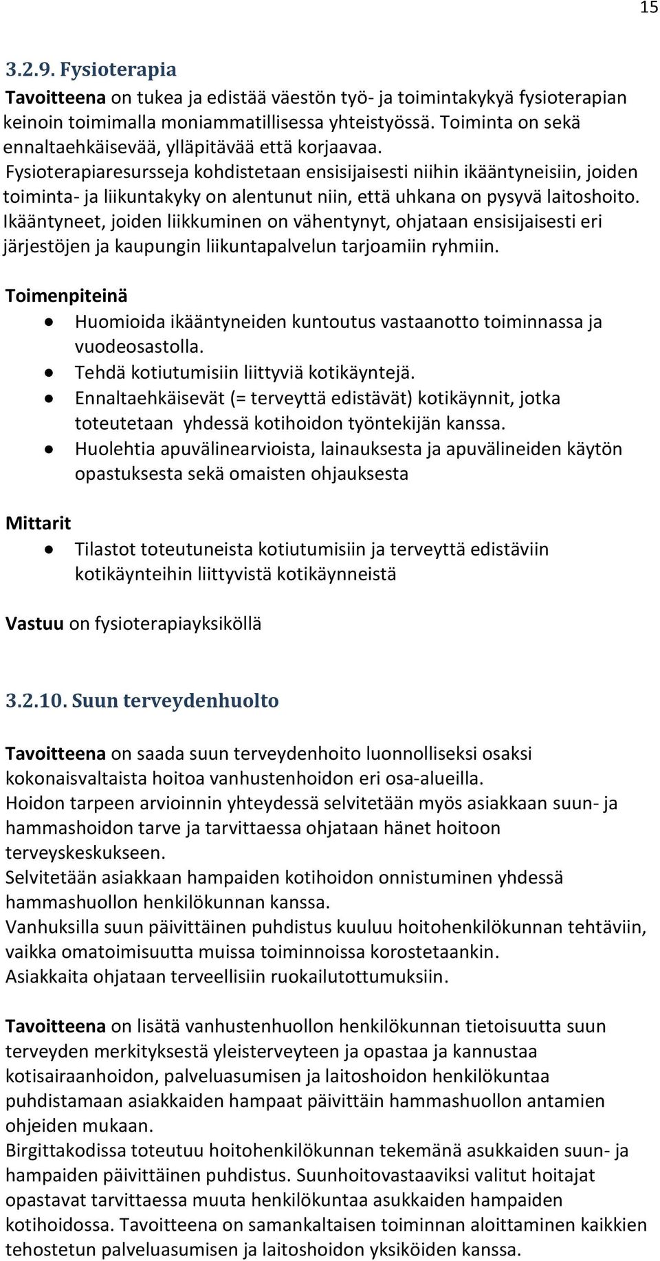 Fysioterapiaresursseja kohdistetaan ensisijaisesti niihin ikääntyneisiin, joiden toiminta- ja liikuntakyky on alentunut niin, että uhkana on pysyvä laitoshoito.