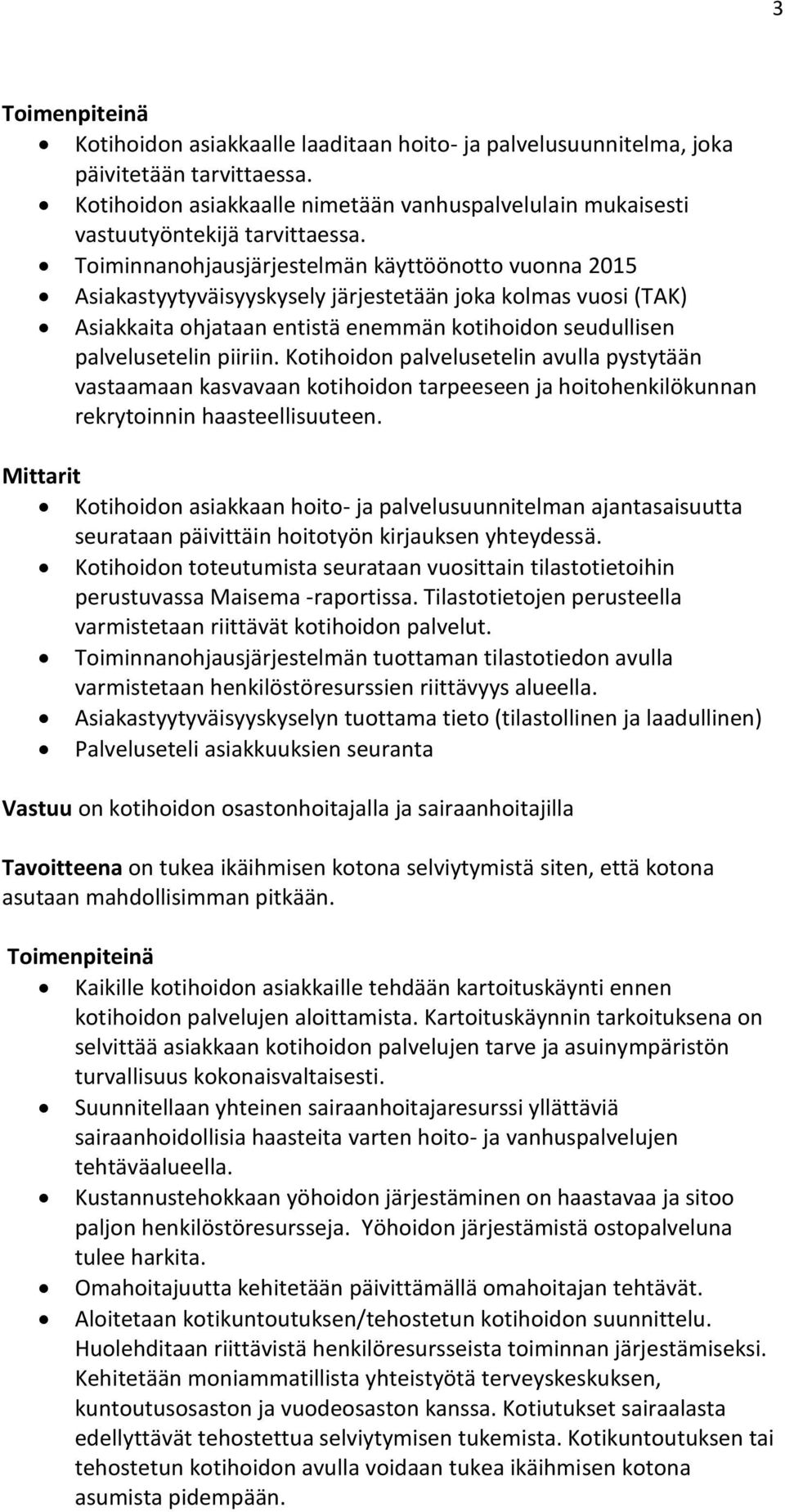 Kotihoidon palvelusetelin avulla pystytään vastaamaan kasvavaan kotihoidon tarpeeseen ja hoitohenkilökunnan rekrytoinnin haasteellisuuteen.