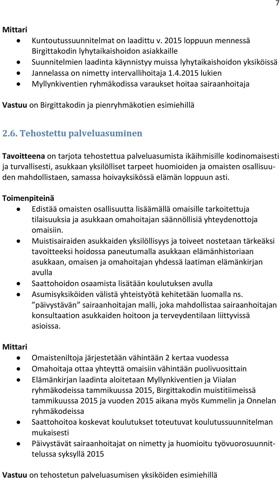 2015 lukien Myllynkiventien ryhmäkodissa varaukset hoitaa sairaanhoitaja Vastuu on Birgittakodin ja pienryhmäkotien esimiehillä 2.6.