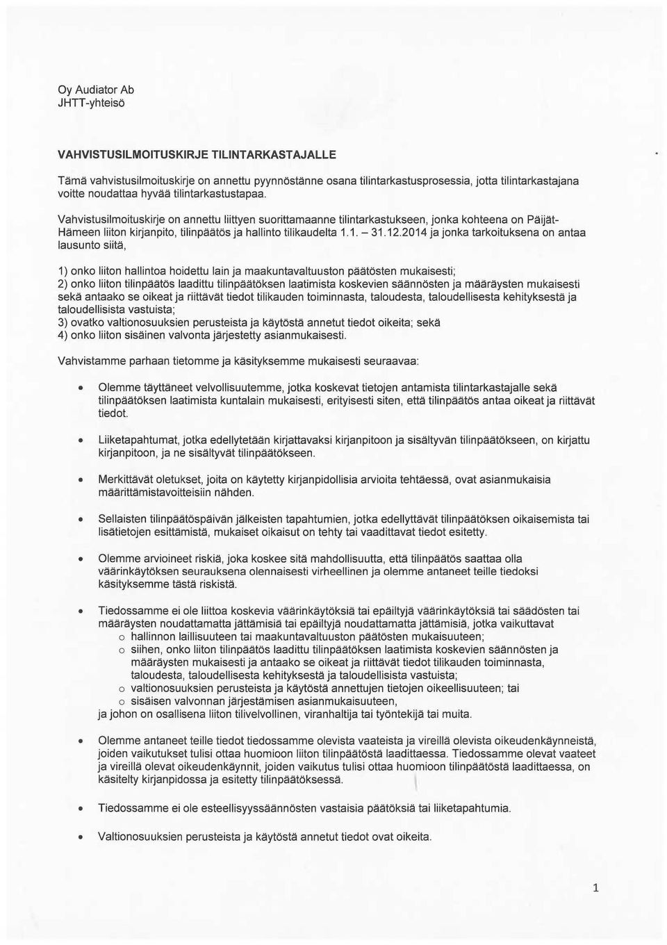 Vahvistusilmoituskirje on annettu liittyen suorittamaanne tilintarkastukseen, jonka kohteena on Päijät- Hämeen liiton kirjanpito, tilinpäätös ja hallinto tilikaudelta 1.1. 31.12.